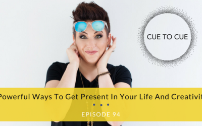 5 Powerful Ways To Get Present In Your Life And Creativity!